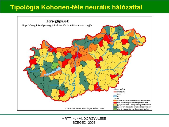 Tipológia Kohonen-féle neurális hálózattal MRTT IV. VÁNDORGYŰLÉSE, SZEGED, 2006. 