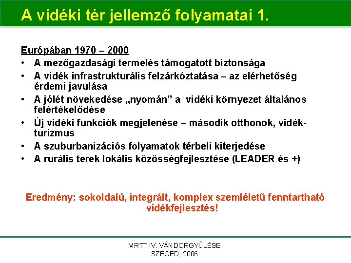 A vidéki tér jellemző folyamatai 1. Európában 1970 – 2000 • A mezőgazdasági termelés A vidéki tér jellemző folyamatai 1. Európában 1970 – 2000 • A mezőgazdasági termelés