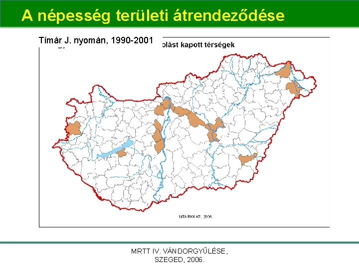 A népesség területi átrendeződése Tímár J. nyomán, 1990 -2001 MRTT IV. VÁNDORGYŰLÉSE, SZEGED, 2006.