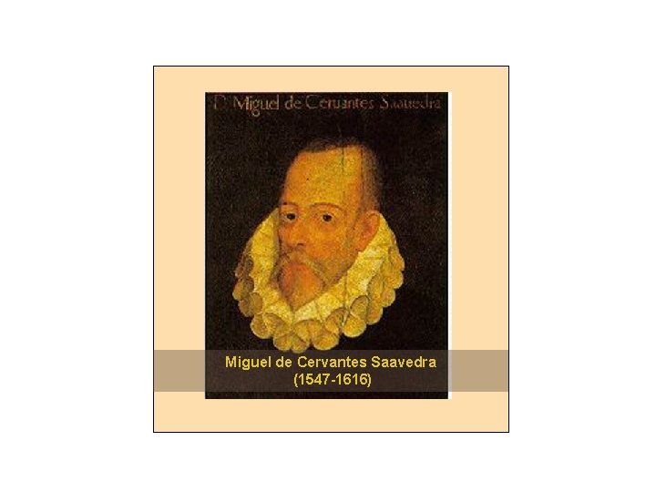 Miguel de Cervantes Saavedra (1547 -1616) 