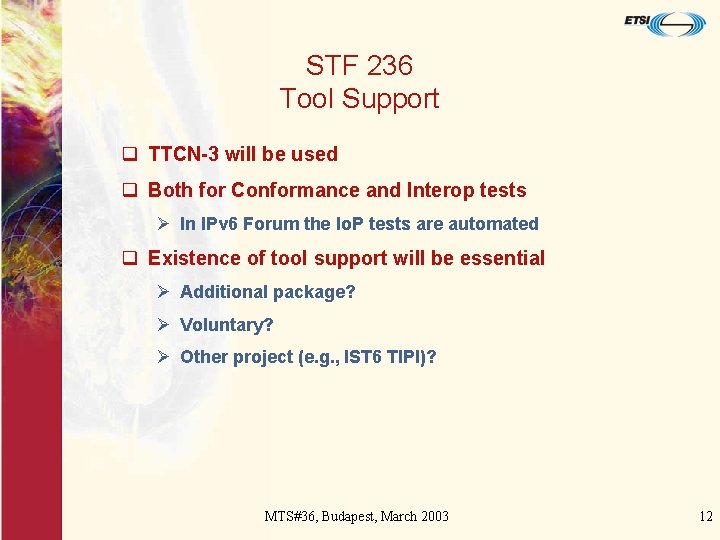 STF 236 Tool Support q TTCN-3 will be used q Both for Conformance and