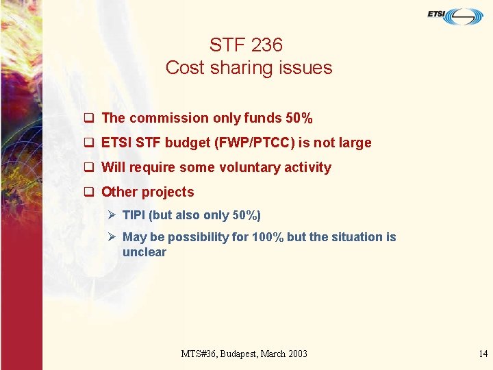 STF 236 Cost sharing issues q The commission only funds 50% q ETSI STF