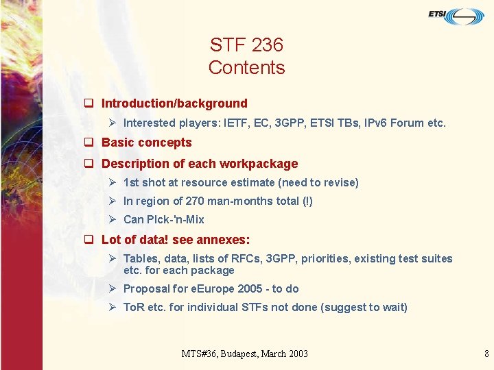 STF 236 Contents q Introduction/background Ø Interested players: IETF, EC, 3 GPP, ETSI TBs,