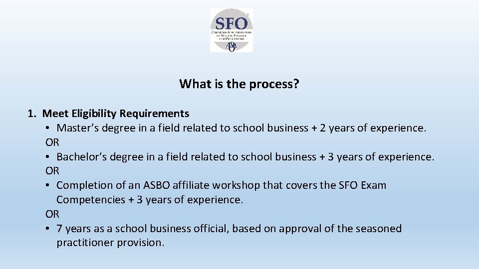 What is the process? 1. Meet Eligibility Requirements • Master’s degree in a field