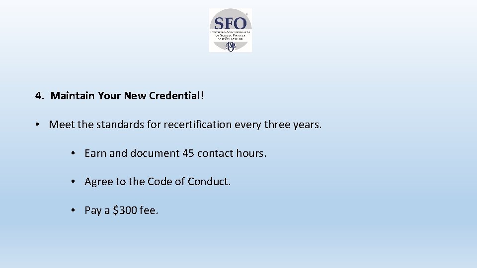 4. Maintain Your New Credential! • Meet the standards for recertification every three years.