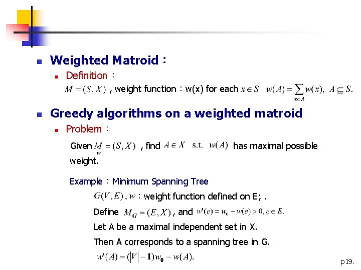 n Weighted Matroid： n Definition： , weight function：w(x) for each n Greedy algorithms on