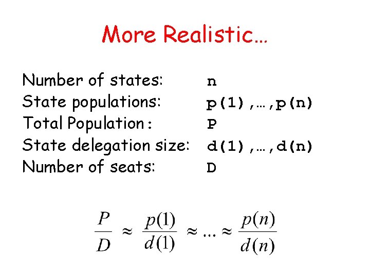 More Realistic… Number of states: State populations: Total Population: State delegation size: Number of