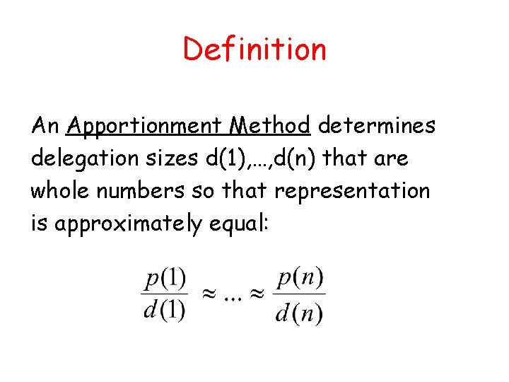 Definition An Apportionment Method determines delegation sizes d(1), …, d(n) that are whole numbers