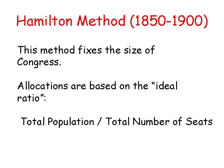 Hamilton Method (1850 -1900) This method fixes the size of Congress. Allocations are based