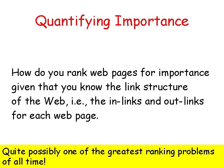 Quantifying Importance How do you rank web pages for importance given that you know