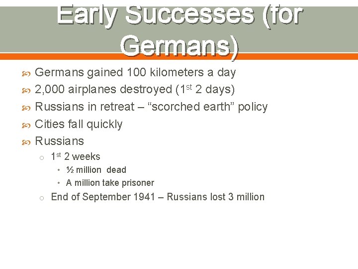 Early Successes (for Germans) Germans gained 100 kilometers a day 2, 000 airplanes destroyed