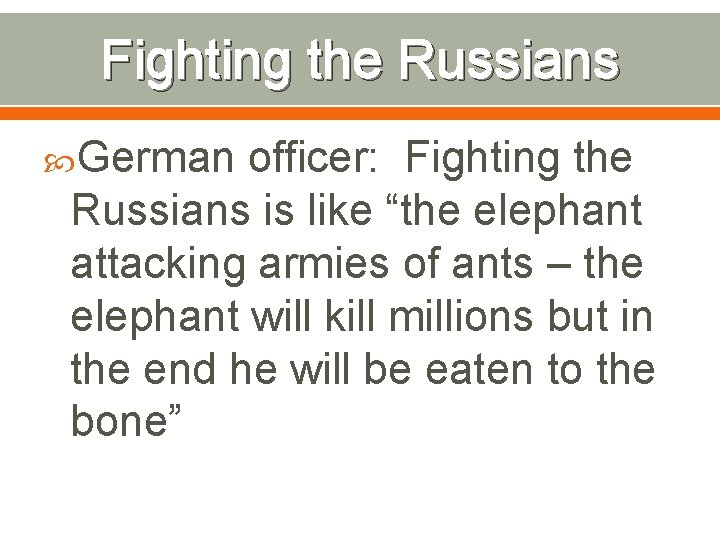 Fighting the Russians German officer: Fighting the Russians is like “the elephant attacking armies