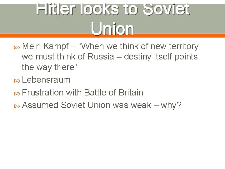 Hitler looks to Soviet Union Mein Kampf – “When we think of new territory
