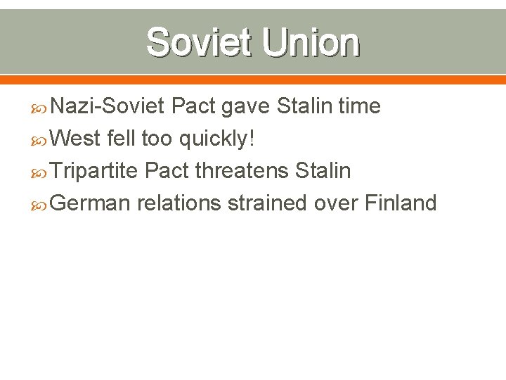 Soviet Union Nazi-Soviet Pact gave Stalin time West fell too quickly! Tripartite Pact threatens