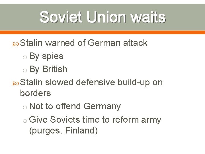 Soviet Union waits Stalin warned of German attack o By spies o By British