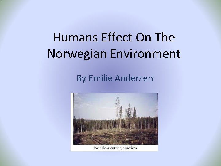 Humans Effect On The Norwegian Environment By Emilie Andersen 