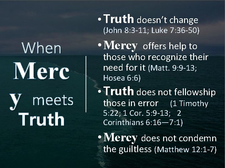  • Truth doesn’t change (John 8: 3 -11; Luke 7: 36 -50) When