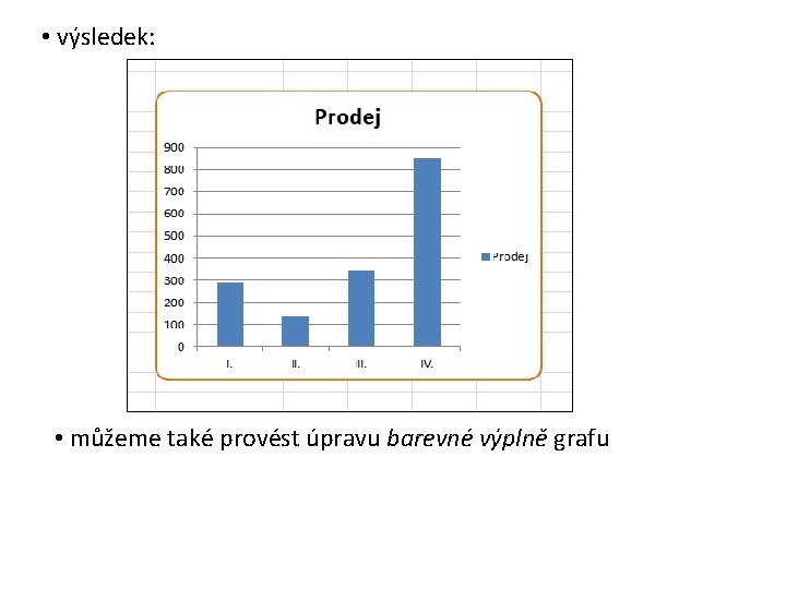  • výsledek: • můžeme také provést úpravu barevné výplně grafu 