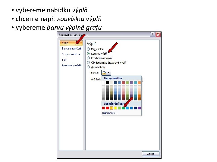  • vybereme nabídku výplň • chceme např. souvislou výplň • vybereme barvu výplně