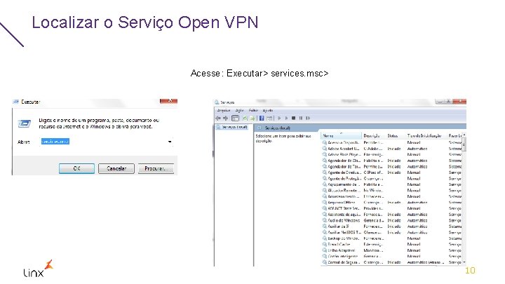 Localizar o Serviço Open VPN Acesse : Executar> services. msc> 10 