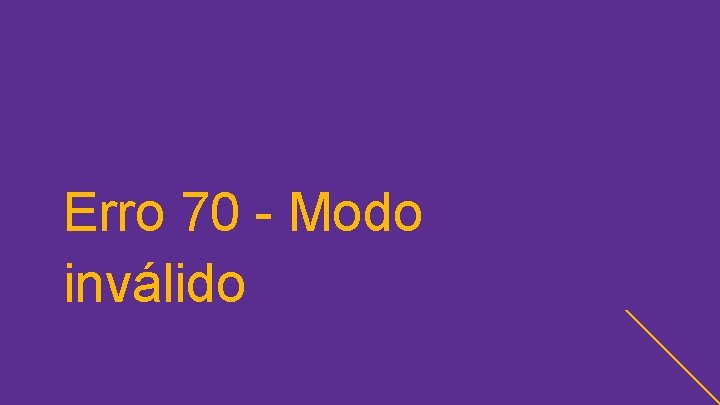 Erro 70 - Modo inválido 