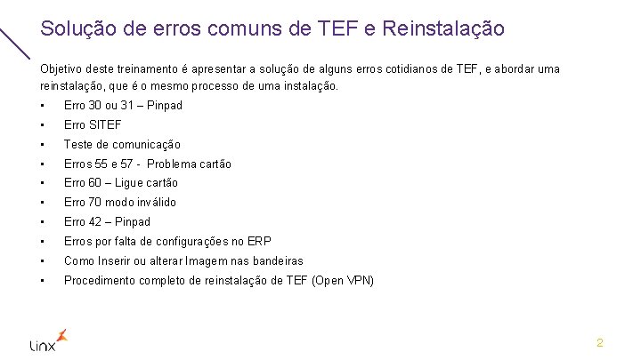 Solução de erros comuns de TEF e Reinstalação Objetivo deste treinamento é apresentar a