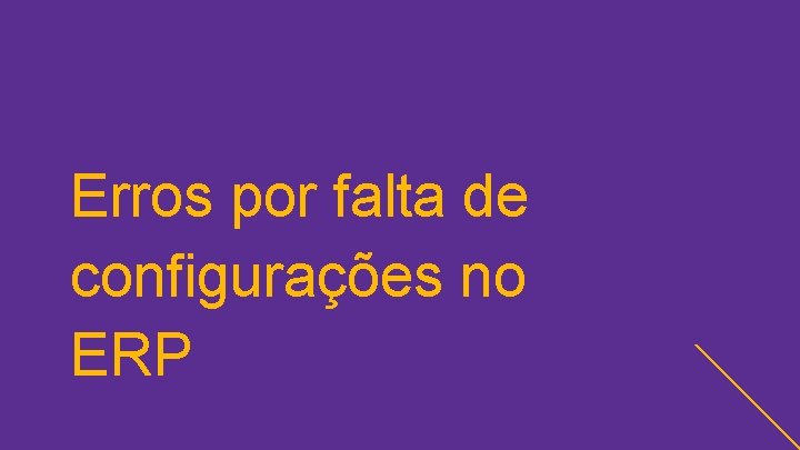 Erros por falta de configurações no ERP 