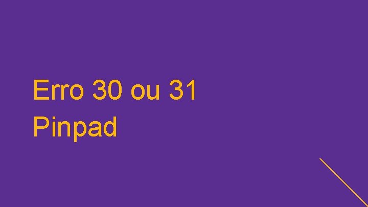 Erro 30 ou 31 Pinpad 