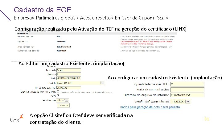 Cadastro da ECF Empresa> Parâmetros globais> Acesso restrito> Emissor de Cupom fiscal> Configuração realizada