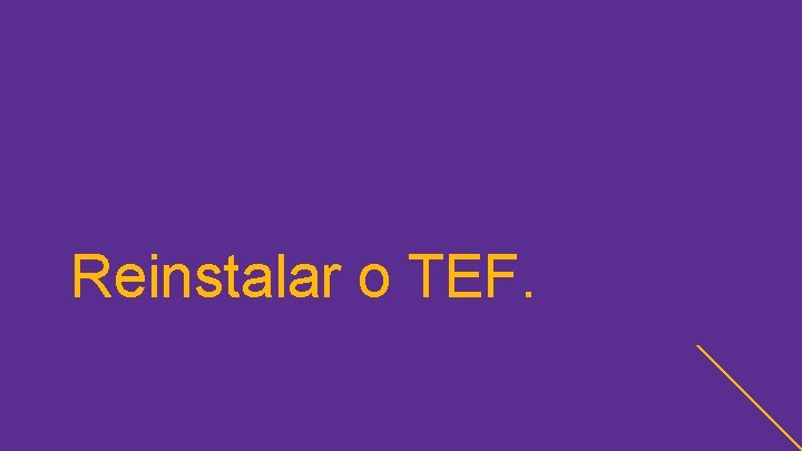 Reinstalar o TEF. 