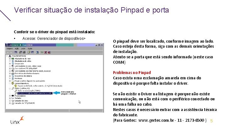 Verificar situação de instalação Pinpad e porta Conferir se o driver do pinpad está