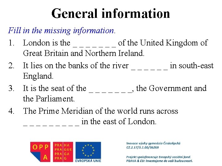 General information Fill in the missing information. 1. London is the _ _ _