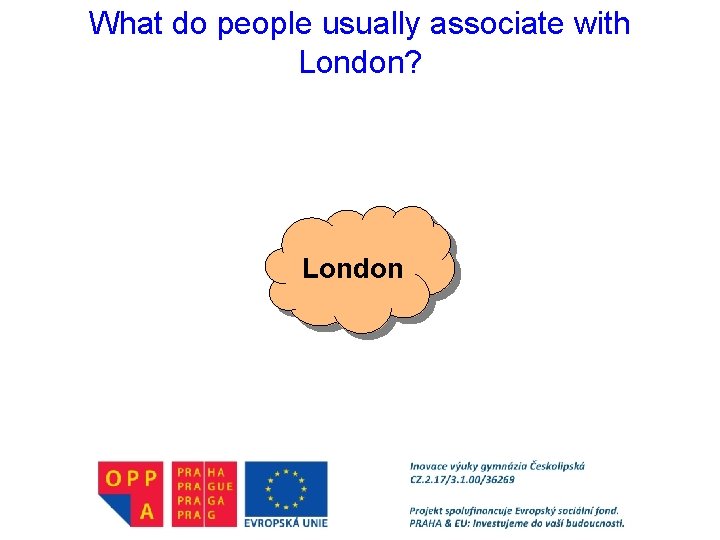 What do people usually associate with London? London 