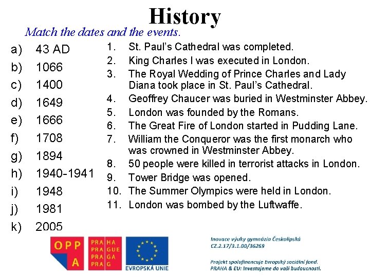 History Match the dates and the events. 1. St. Paul’s Cathedral was completed. a)