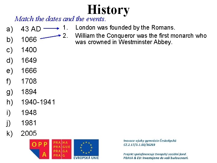 History Match the dates and the events. 1. London was founded by the Romans.