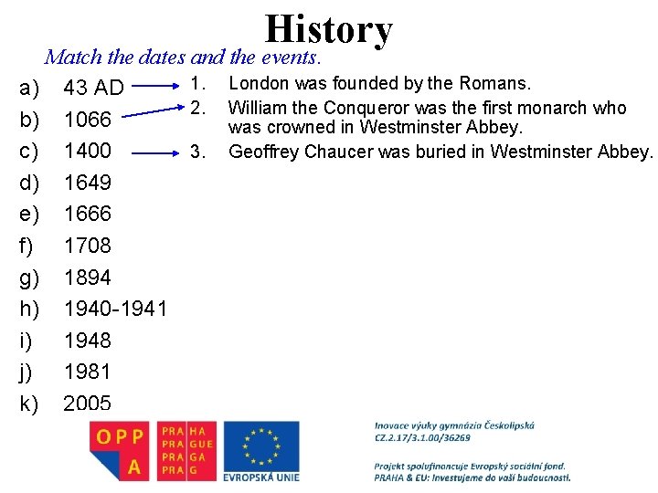 History Match the dates and the events. 1. London was founded by the Romans.