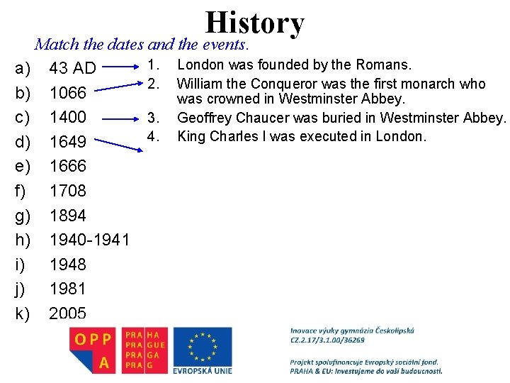 History Match the dates and the events. 1. London was founded by the Romans.