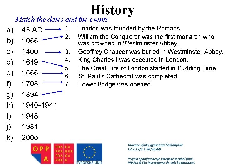 History Match the dates and the events. 1. London was founded by the Romans.