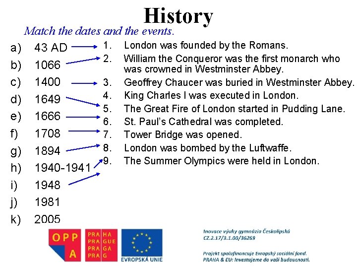 History Match the dates and the events. 1. London was founded by the Romans.