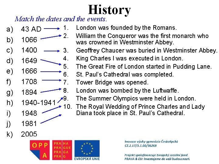 History Match the dates and the events. 1. London was founded by the Romans.