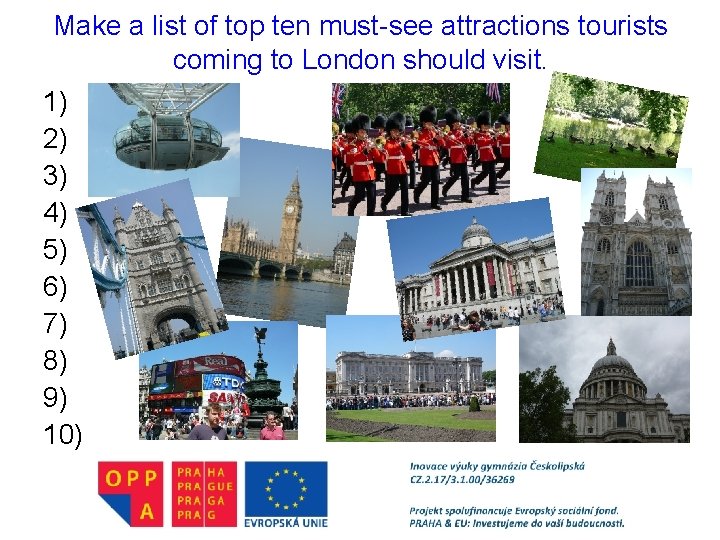 Make a list of top ten must-see attractions tourists coming to London should visit.