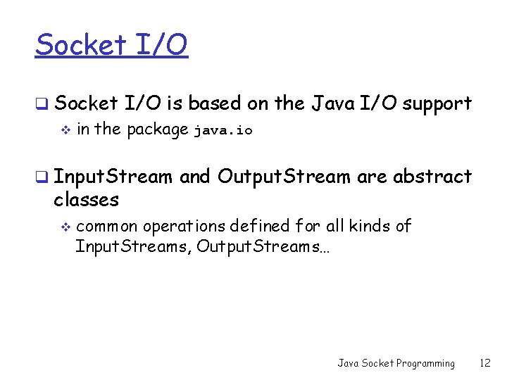 Socket I/O q Socket I/O is based on the Java I/O support v in