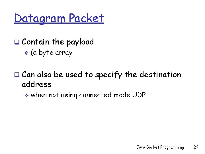 Datagram Packet q Contain the payload v (a byte array q Can also be