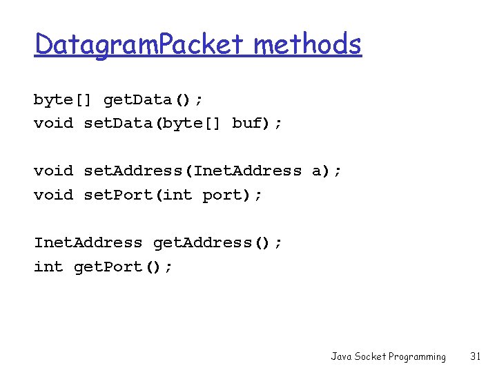 Datagram. Packet methods byte[] get. Data(); void set. Data(byte[] buf); void set. Address(Inet. Address