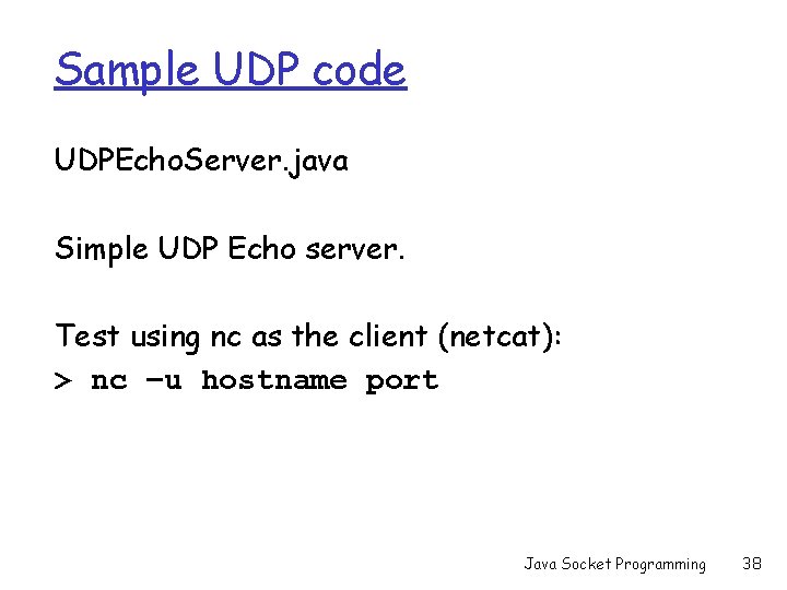 Sample UDP code UDPEcho. Server. java Simple UDP Echo server. Test using nc as