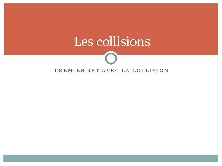 Les collisions PREMIER JET AVEC LA COLLISION 