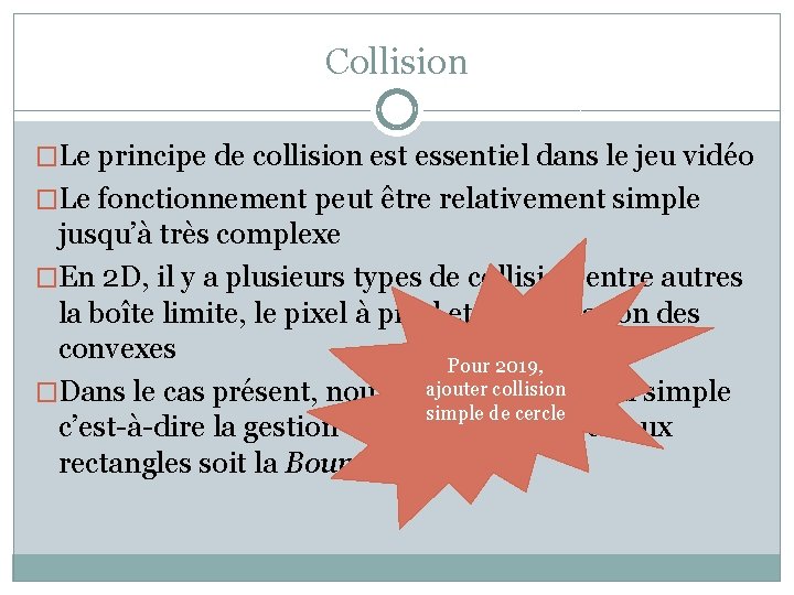 Collision �Le principe de collision est essentiel dans le jeu vidéo �Le fonctionnement peut