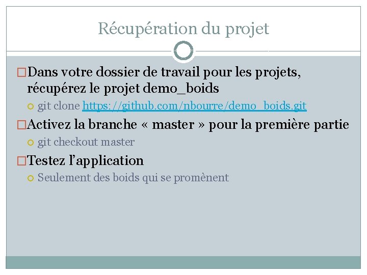 Récupération du projet �Dans votre dossier de travail pour les projets, récupérez le projet