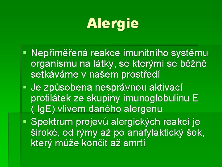 Alergie § Nepřiměřená reakce imunitního systému organismu na látky, se kterými se běžně setkáváme