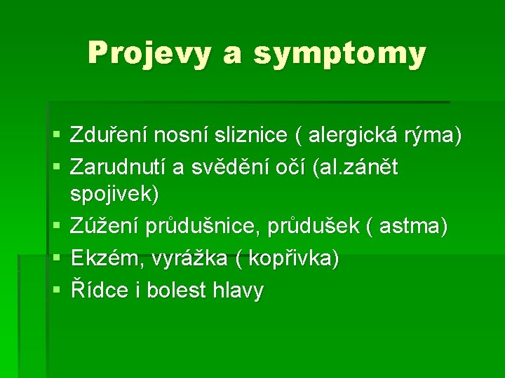 Projevy a symptomy § Zduření nosní sliznice ( alergická rýma) § Zarudnutí a svědění